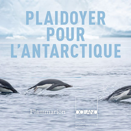 Découvrez le plaidoyer pour l'Antarctique, nouvel ouvrage de l'Institut océanographique de Monaco